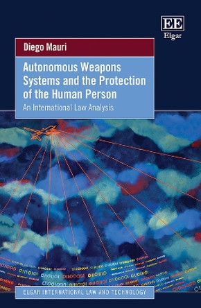 Autonomous Weapons Systems and the Protection of the Human Person by Diego Mauri 9781802207668