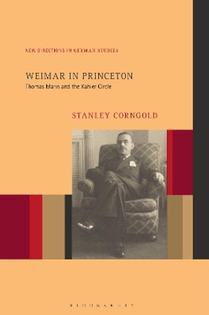 Weimar in Princeton: Thomas Mann and the Kahler Circle by Professor or Dr. Stanley Corngold 9781501386480