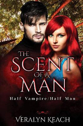 The Scent of a Man: Half Vampire/Half Man by Veralyn Keach 9781800167254