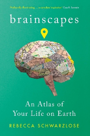 Brainscapes: An Atlas of Your Life on Earth by Rebecca Schwarzlose 9781788160537