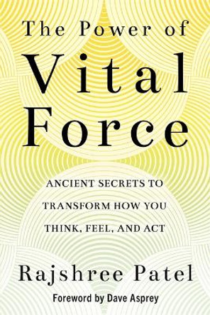 The Power of Vital Force: Fuel Your Energy, Purpose, and Performance with Ancient Secrets of Breath and Meditation by Rajshree Patel 9781788175258