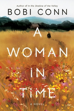 A Woman in Time: A Novel by Bobi Conn 9781542031813
