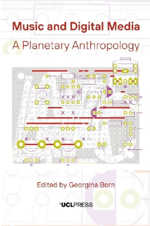 Music and Digital Media: A Planetary Anthropology by Georgina Born 9781800082458