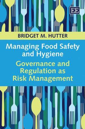 Managing Food Safety and Hygiene: Governance and Regulation as Risk Management by Bridget M. Hutter 9780857935700