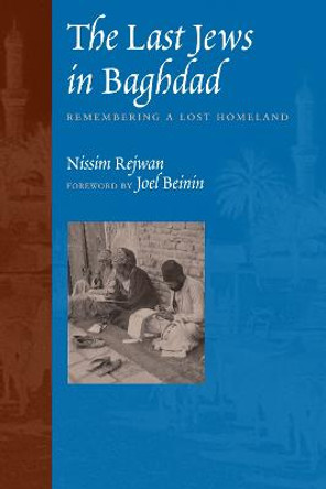 The Last Jews in Baghdad: Remembering a Lost Homeland by Nissim Rejwan