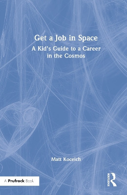 Get a Job in Space: A Kid's Guide to a Career in the Cosmos by Matt Koceich 9781032202990