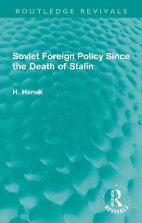 Soviet Foreign Policy Since the Death of Stalin by H. Hanak 9781032329086