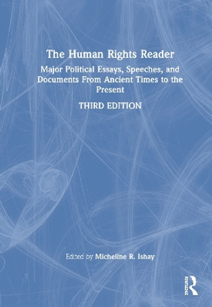 The Human Rights Reader: Major Political Essays, Speeches, and Documents From Ancient Times to the Present by Micheline R. Ishay 9780367639426