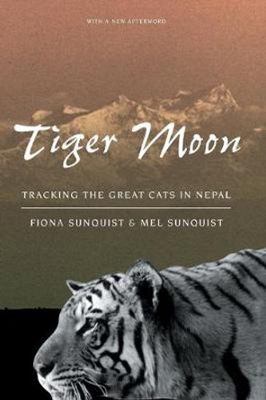 Tiger Moon: Tracking the Great Cats of Nepal by Fiona Sunquist