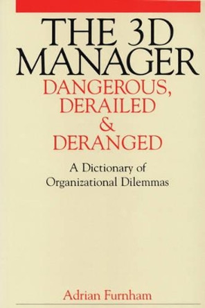 The 3D Manager: Dangerous, Deranged and Derailed by Adrian Furnham 9781861562517