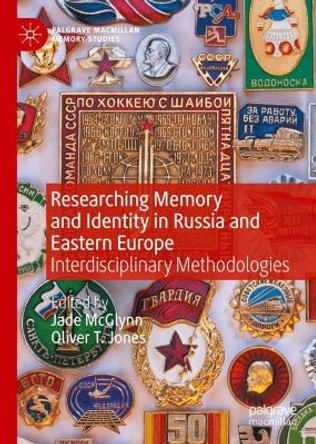 Researching Memory and Identity in Russia and Eastern Europe: Interdisciplinary Methodologies by Jade McGlynn 9783030999131