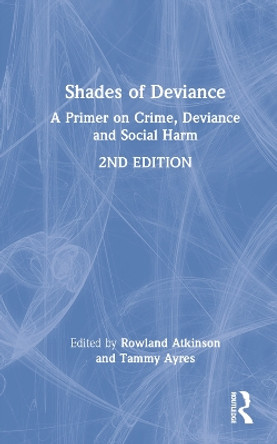 Shades of Deviance: A Primer on Crime, Deviance and Social Harm by Rowland Atkinson 9780367685881