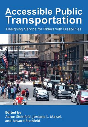 Accessible Public Transportation: Designing Service for Riders with Disabilities by Aaron Steinfeld 9781032242101