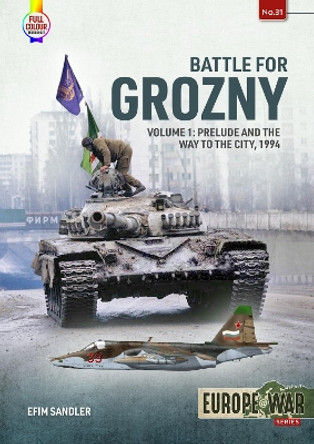 Battle for Grozny, Volume 1: Prelude and the First Assault on the Capital of Chechnya, 1994-1995 by Efim Sandler 9781804512142