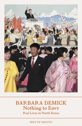 Nothing To Envy: Real Lives In North Korea by Barbara Demick 9781803510064