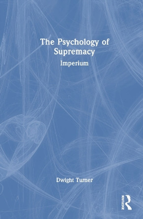 The Psychology of Supremacy: Imperium by Dwight Turner 9781032321783