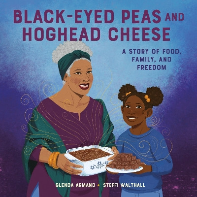 Black-Eyed Peas and Hoghead Cheese: A Story of Food, Family, and Freedom by Glenda Armand 9780593486146