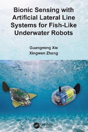 Bionic Sensing with Artificial Lateral Line Systems for Fish-Like Underwater Robot by Guangming Xie 9781032316161