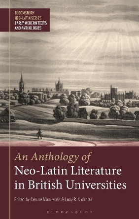 An Anthology of Neo-Latin Literature in British Universities by Dr. Gesine Manuwald 9781350160262