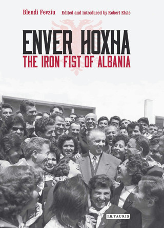 Enver Hoxha: The Iron Fist of Albania by Majlinda Nishku 9781350360747