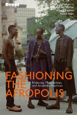 Fashioning the Afropolis: Histories, Materialities, and Aesthetic Practices by Kerstin Pinther 9781350179523