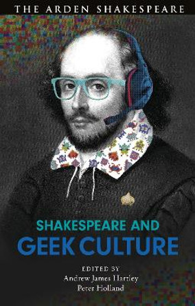 Shakespeare and Geek Culture by Andrew James Hartley 9781350185616