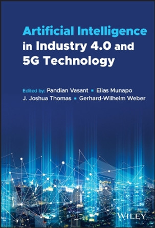 Artificial Intelligence in Industry 4.0 and 5G Tec hnology by Vasant 9781119798767