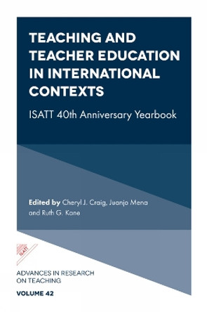 Teaching and Teacher Education in International Contexts: ISATT 40th Anniversary Yearbook by Cheryl J. Craig 9781804554715