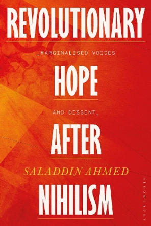 Revolutionary Hope After Nihilism: Marginalized Voices and Dissent by Saladdin Ahmed 9781350269293