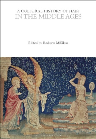 A Cultural History of Hair in the Middle Ages by Professor Roberta Milliken 9781350285484