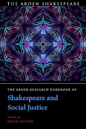The Arden Research Handbook of Shakespeare and Social Justice by Dr David Ruiter 9781350327511