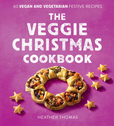 The Veggie Christmas Cookbook: 60 Vegan and Vegetarian Festive Recipes by Heather Thomas
