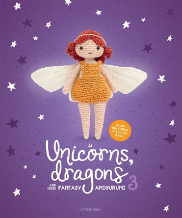 Unicorns, Dragons and More Fantasy Amigurumi 3: Bring 14 Wondrous Characters to Life! by Amigurumi.com 9789491643491