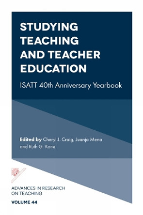 Studying Teaching and Teacher Education: ISATT 40th Anniversary Yearbook by Cheryl J. Craig 9781837536238