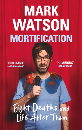 Mortification: Eight Deaths and Life After Them by Mark Watson 9781399607681