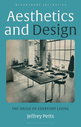 Aesthetics and Design: The Value of Everyday Living by Jeffrey Petts 9781350213036