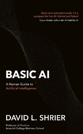 Basic AI: A Human Guide to Artificial Intelligence by David Shrier 9781472148759