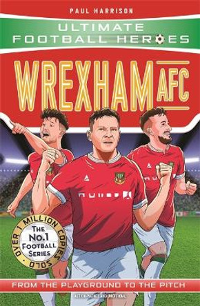 Wrexham AFC (Ultimate Football Heroes - The No.1 football series) by Paul Harrison 9781789467666