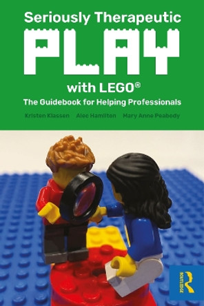 Seriously Therapeutic Play with LEGO (R): The Guidebook for Helping Professionals Kristen Klassen (Brickstorming, Ltd., Manitoba, Canada) 9781032196930