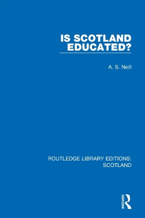 Is Scotland Educated? by A. S. Neill 9781032076263