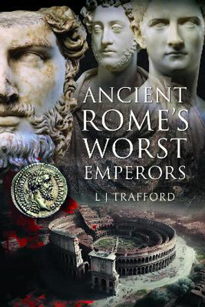 Ancient Rome's Worst Emperors by L J Trafford 9781399084420