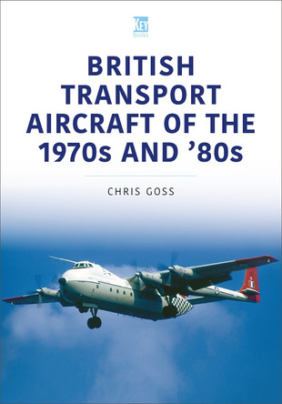 British Transport Aircraft of the 1970s and '80s by Chris Goss 9781802827200