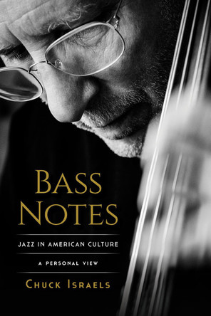 Bass Notes: Jazz in American Culture: A Personal View by Chuck Israels 9781493074846