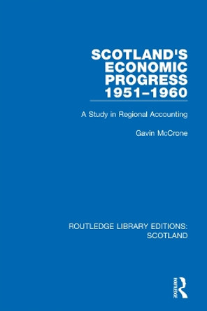 Scotland’s Economic Progress 1951-1960: A Study in Regional Accounting by Gavin McCrone 9781032077048