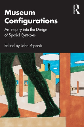 Museum Configurations: An Inquiry Into The Design Of Spatial Syntaxes by John Peponis 9781032486352