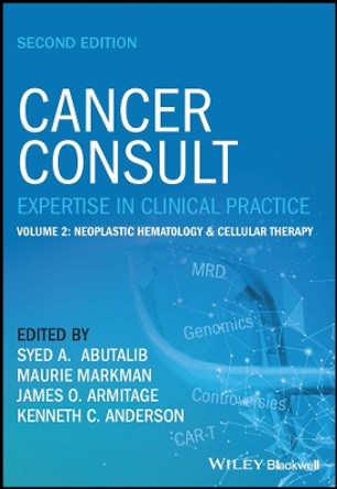 Cancer Consult: Expertise in Clinical Practice, Volume 2: Neoplastic Hematology & Cell Therapy by Syed A. Abutalib 9781119823124