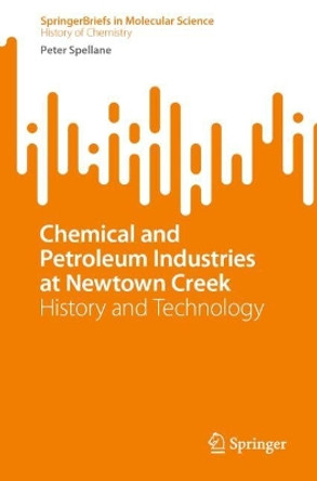 Chemical and Petroleum Industries at Newtown Creek: History and Technology by Peter Spellane 9783031096280