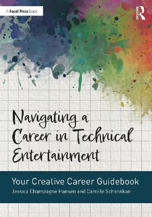 Navigating a Career in Technical Entertainment: Your Creative Career Guidebook by Jessica Champagne Hansen 9780367510442