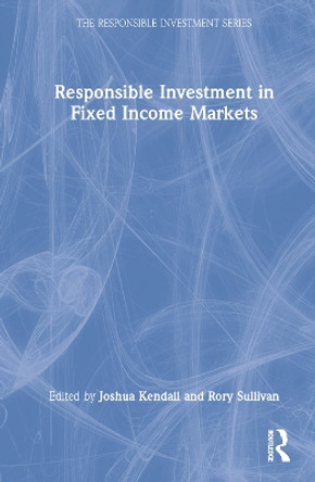 Responsible Investment in Fixed Income Markets by Joshua Kendall 9780367518325