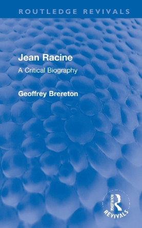 Jean Racine: A Critical Biography by Geoffrey Brereton 9781032253114